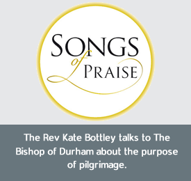 Songs of Praise - The Rev Kate Bottley talks to The Bishop of Durham about the purpose of pilgrimage.